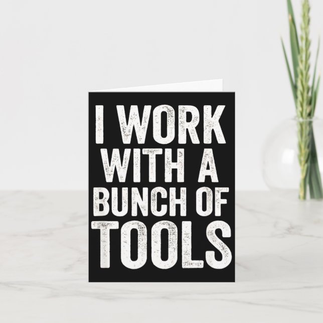 Tarjeta I Work With A Bunch Of Tools - Funny Worker  (Anverso)