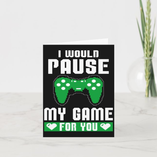 Tarjeta I Would Pause My Game For You Gamer Player Valenti (Anverso)