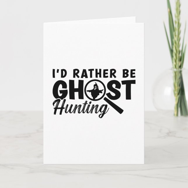 Tarjeta I'd Rather Be Ghost Hunting Ghost Hunter Hunt (Anverso)