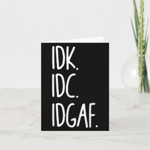 Tarjeta Idk Idc Idgaf - Gracioso Sarcástico Que No Sé Que