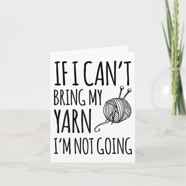 Tarjeta If I Can't Bring My Yarn I'm Not Going Funny Knitt (Anverso)