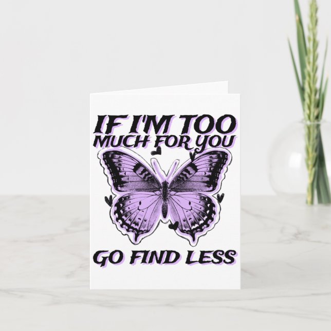 Tarjeta If I'm Too Much For You Go Find Less (butterfly Gr (Anverso)