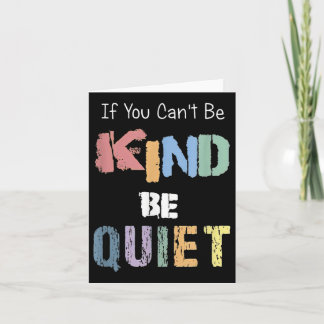 Tarjeta If You Can't Be Kind Be Quiet 
