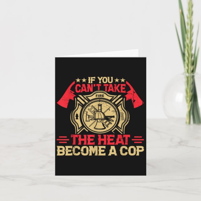 Tarjeta If You Can't Take The Heat Become A Cop Firefighti (Anverso)