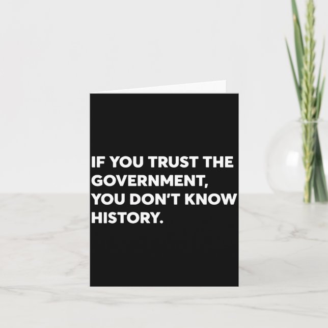 Tarjeta If You Trust The Government You Don't Know History (Anverso)