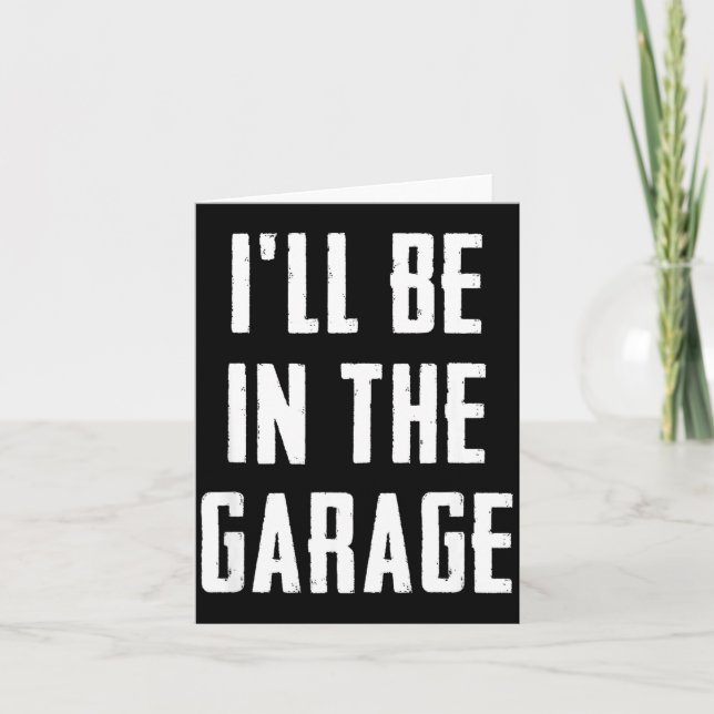 Tarjeta Ill Be In The Garage Funny Sarcastic Mechanic Work (Anverso)