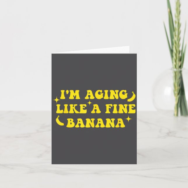 Tarjeta I'm Aging Like A Fine Banana Funny Old People Quot (Anverso)