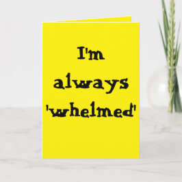 Tarjeta I'm always 'whelmed'...