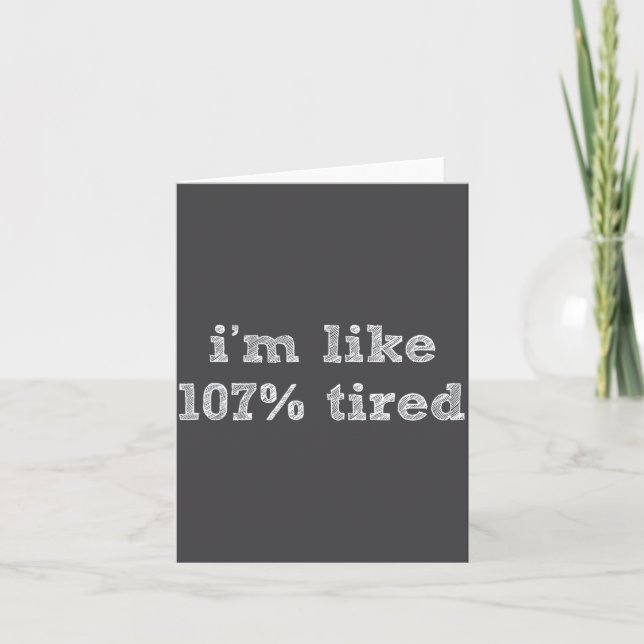 Tarjeta I'm Like 107% Tired - Funny Sleepy Quote Humour Ca (Anverso)