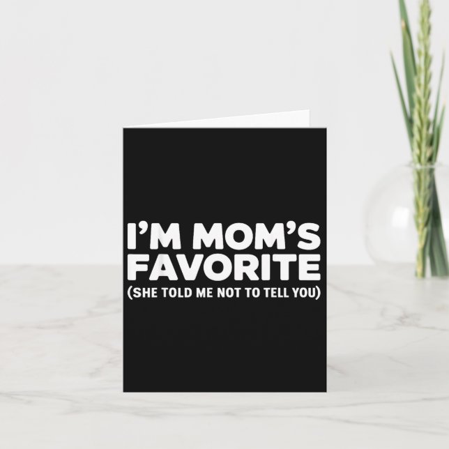 Tarjeta I'm Mom's Favorite She Told Me Not To Tell You  (Anverso)