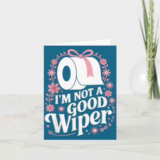 Tarjeta I'm Not A Good Wiper Saying Funny Inappropriate Me (Anverso)