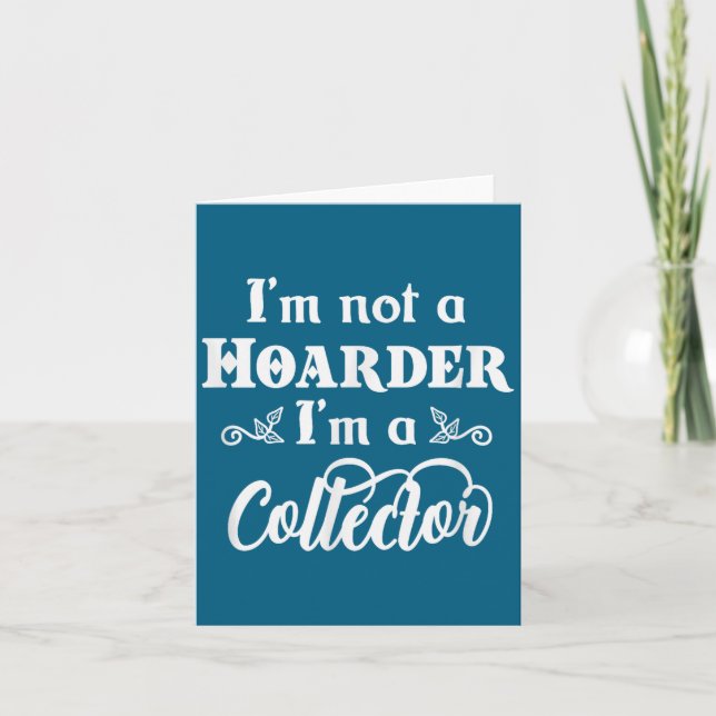 Tarjeta I'm Not A Hoarder, I'm A Collector. Funny Quote  (Anverso)