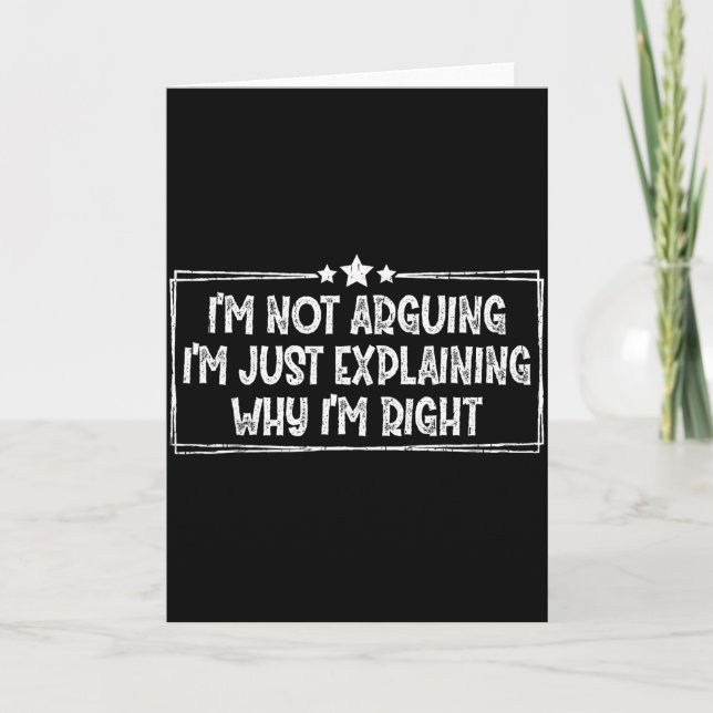 Tarjeta I'm Not Arguing I'm Just Explaining Why I'm Right  (Anverso)