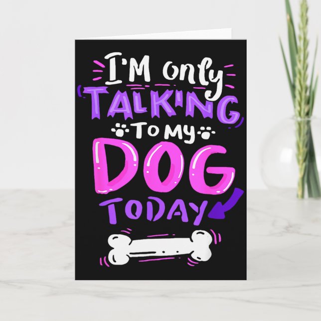 Tarjeta I'm Only Talking To My Dog Today - Dog Lover Gift  (Anverso)