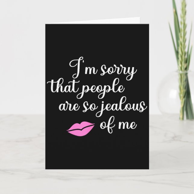 Tarjeta I'm Sorry That People Are So Jealous Of Me Funny  (Anverso)