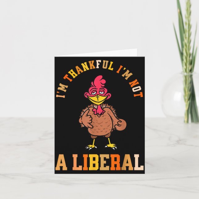 Tarjeta I'm Thankful Not A Liberal Hilarious Thanksgiving  (Anverso)