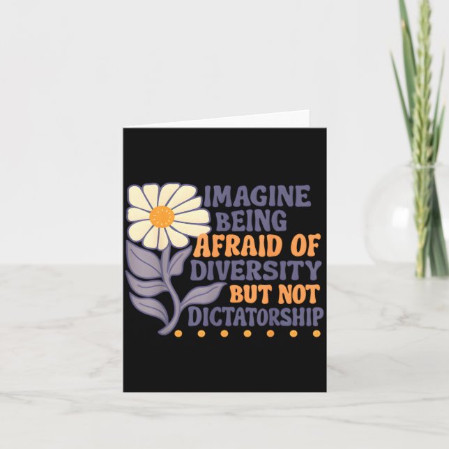 Tarjeta Imagine Being Afraid Of Diversity But Not Dictator (Anverso)