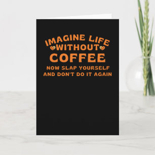 Tarjeta Imagine life without coffee