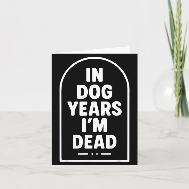 Tarjeta In Dog Years I’m Dead Funny Aging Graphic  (Anverso)