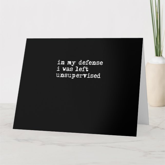 Tarjeta In My Defense I Was Left Unsupervised Shirt, Funny (Anverso)