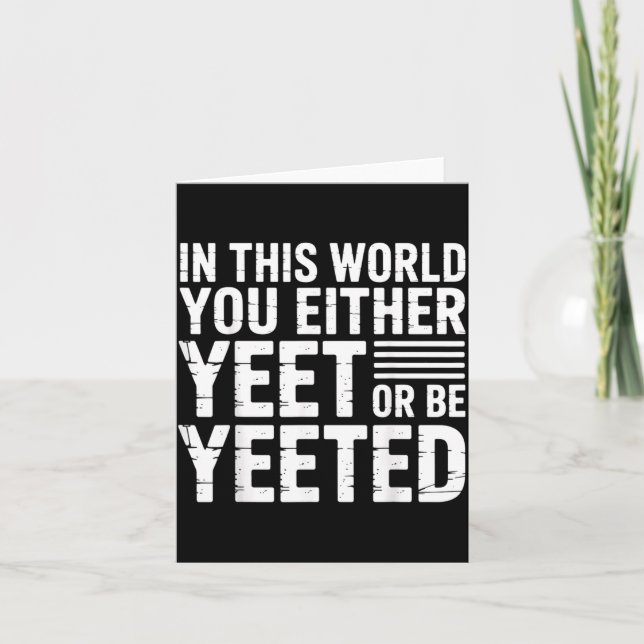 Tarjeta In This World You Either Yeet Or Be Yeeted -  (Anverso)