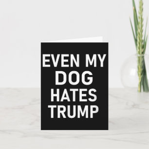 Tarjeta Incluso mi perro odia a Trump, liberal, anticonser