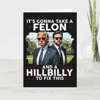 Tarjeta It’s Gonna Take A Felon And A Hillbilly To Fix Thi