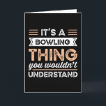 Tarjeta It's a Bowling Thing Funny bowl Gift<br><div class="desc">It's a Bowling Thing you wouldn't understand design. Ideal Birthday Christmas or Father's Day bowl bowlers & Bowling Gift for your dad or husband. Retro present for wife,  Women,  mom on Mother's Day.</div>