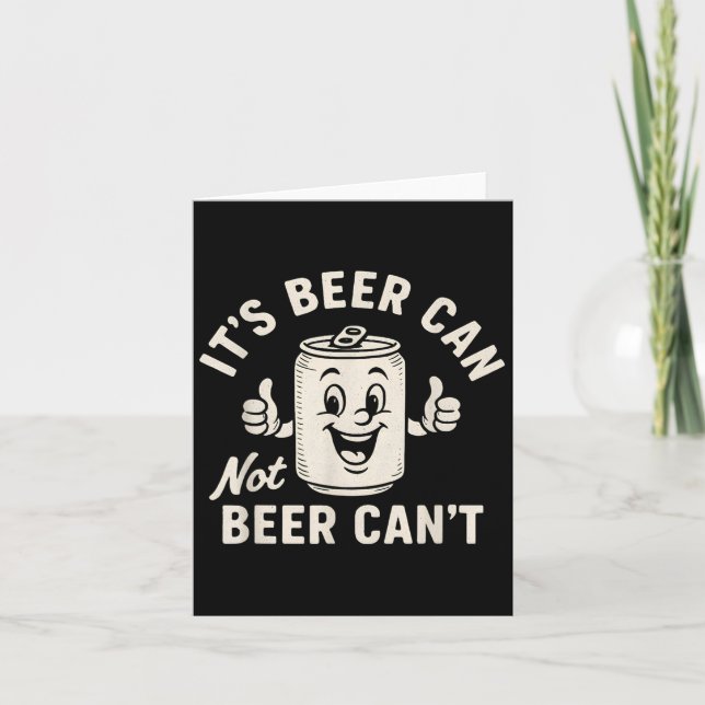 Tarjeta It's Beer Can Not Beer Can't Funny Party Drinking  (Anverso)
