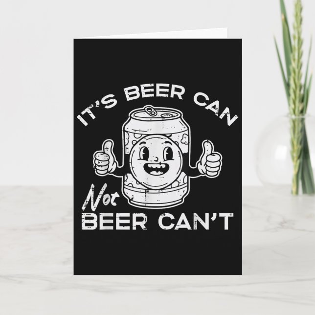 Tarjeta Its Beer Can Not Cant Funny Saying Sarcastic Dad M (Anverso)