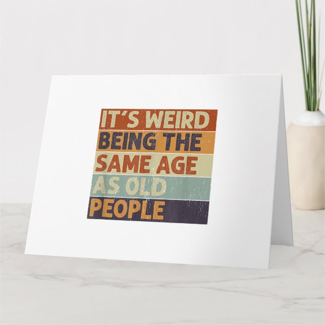Tarjeta It's Weird Being The Same Age As Old People Retro  (Anverso)
