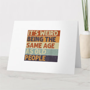 Tarjeta It's Weird Being The Same Age As Old People Retro