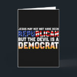 Tarjeta Jesús puede no haber sido republicano pero el diab<br><div class="desc">Jesús puede no haber sido republicano pero el diablo es demócrata</div>