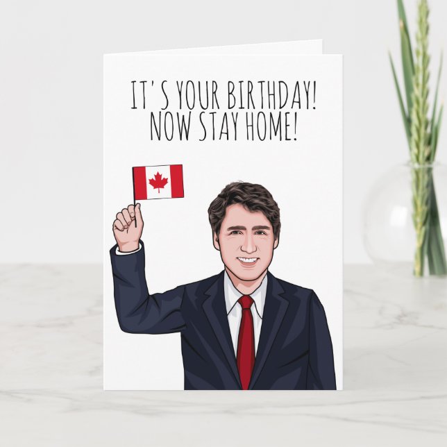 Tarjeta JUSTIN TRUDEAU: Es tu cumpleaños, quédate en casa. (Anverso)