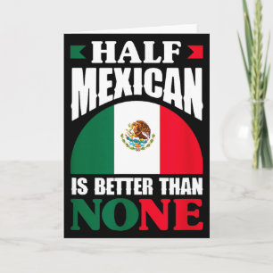 Tarjeta La mitad mexicana es mejor que ninguna Raíces mexi