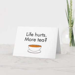 Tarjeta La vida duele. ¿Más té? divertida inspiración eslo