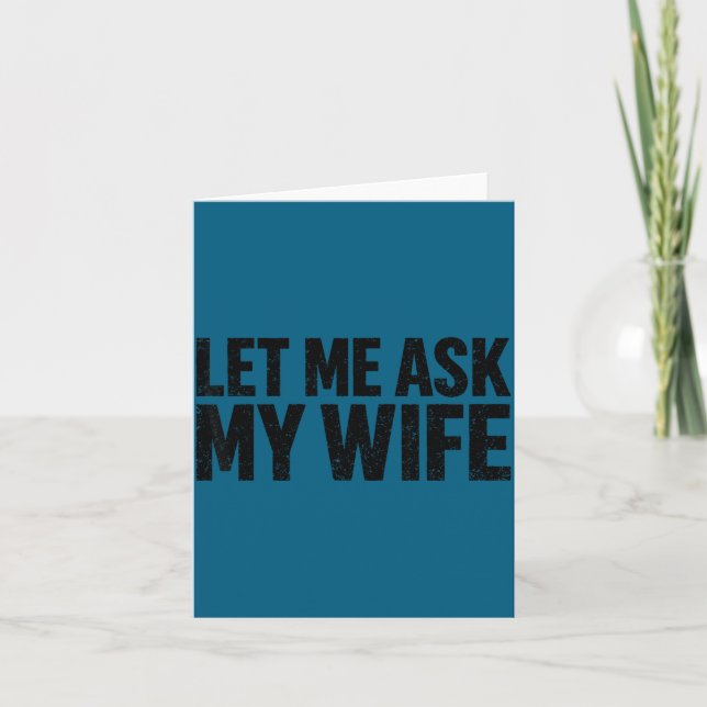 Tarjeta Let Me Ask My Wife She Said No Funny Husband  (Anverso)