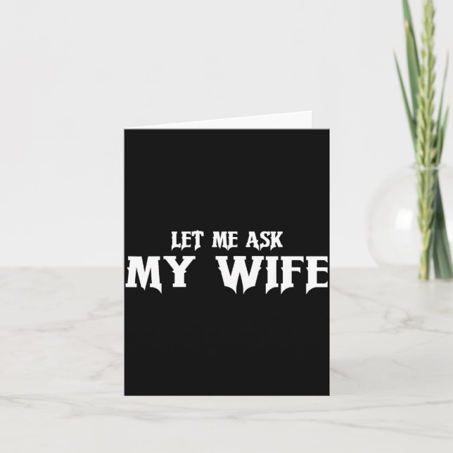 Tarjeta Let Me Ask My Wife She Said No Funny Husband  (Anverso)