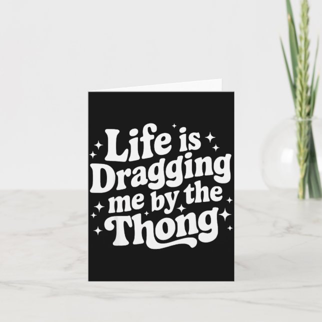 Tarjeta Life Is Dragging Me By The Thong  (Anverso)