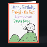 Tarjeta Lifeboatman Funny Birthday<br><div class="desc">Feliz cumpleaños a un libreto. Divertido personalizado de una oveja en la cima de una colina. La oveja dice "Mejor Baaa Ninguno". Añadir un mensaje del remitente.</div>