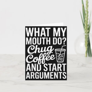 Tarjeta Lo Que Mi Boca Hace Beber Café Y Comenzar Discusio