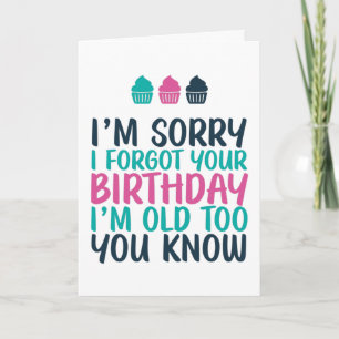 Tarjeta Lo siento, olvidé que soy viejo, un cumpleaños tar