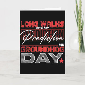 Tarjeta Long Walks Are My Prediction For Groundhog Day 