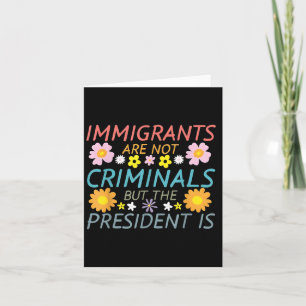 Tarjeta Los inmigrantes no son criminales pero el presiden