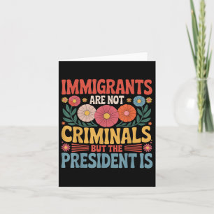 Tarjeta Los inmigrantes no son delincuentes, el presidente