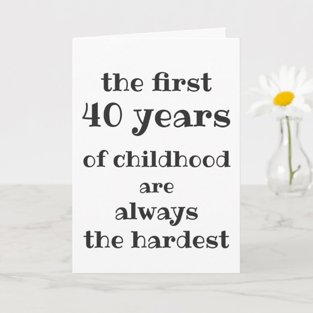 Tarjeta Los primeros 40 años de infancia son los más difíc (Planta pequeña)