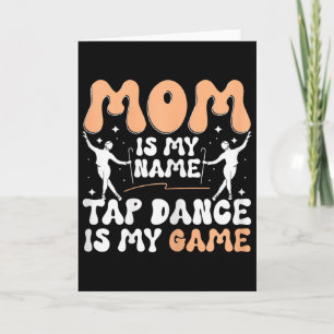 Tarjeta Mamá es mi nombre Tap Dance es mi juego, Tap Dance