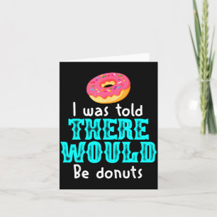 Tarjeta Me dijeron que habría donas chiste divertido de of