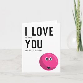 Tarjeta "Me encanta cuando me dejas ir a la bolera" Humor