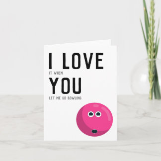 Tarjeta "Me encanta cuando me dejas ir a la bolera" Humor
